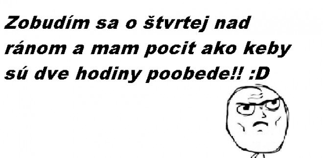 Aj vy to tak m�te ? :D