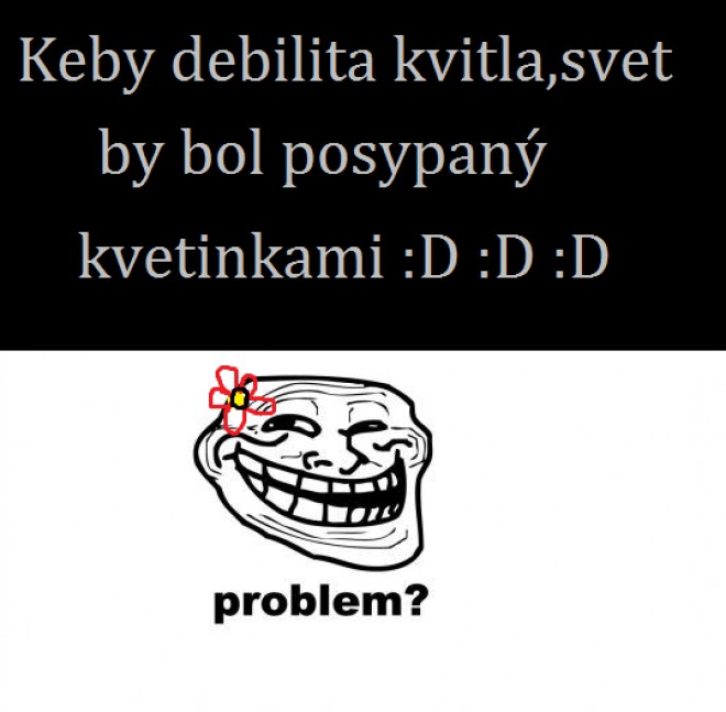 Ste kvetinka ? :D